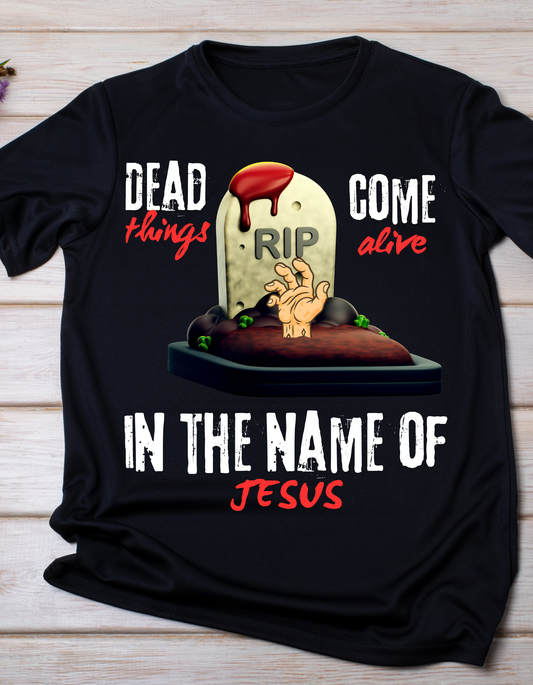 “Dead Things Come Alive In The Name of Jesus” Resurrection Power Tee